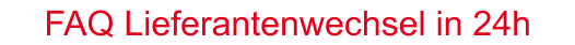 FAQ Lieferantenwechsel in 24 Stunden
